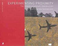 Experimenting proximity : the Urban landscape observatory Experimenting proximity : the Urban landscape observatory
