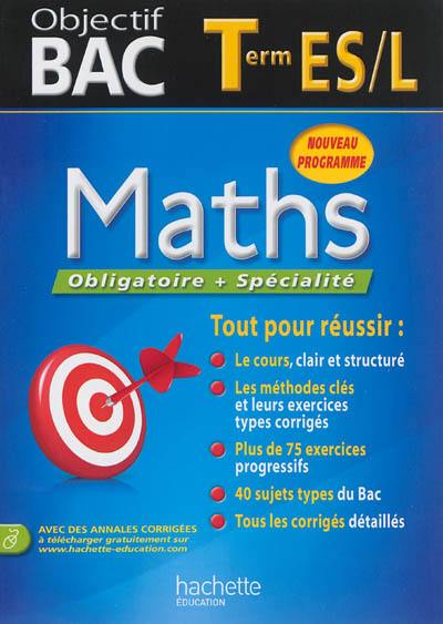 Maths obligatoire + spécialité terminale ES, L : nouveau programme Maths obligatoire + spécialité terminale ES, L : nouveau programme