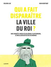 Qui a fait disparaître la ville du roi ? : une enquête insolite du génial Fluffenberg, le meilleur détective du monde