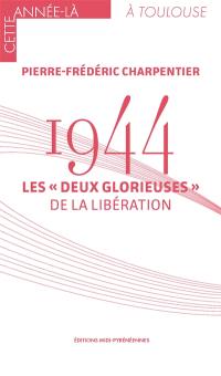1944 : les deux glorieuses de la Libération