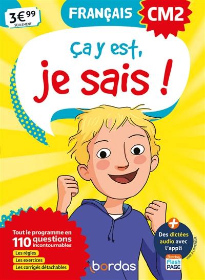 Ca y est, je sais ! français CM2 : tout le programme en 110 questions incontournables : les règles, les exercices, les corrigés détachables Ca y est, je sais ! français CM2 : tout le programme en 110 questions incontournables : les règles, les exercices, les corrigés détachables