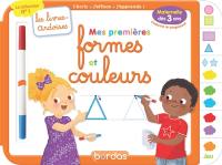 Mes premières formes et couleurs : j'écris, j'efface, j'apprends ! : dès 3 ans