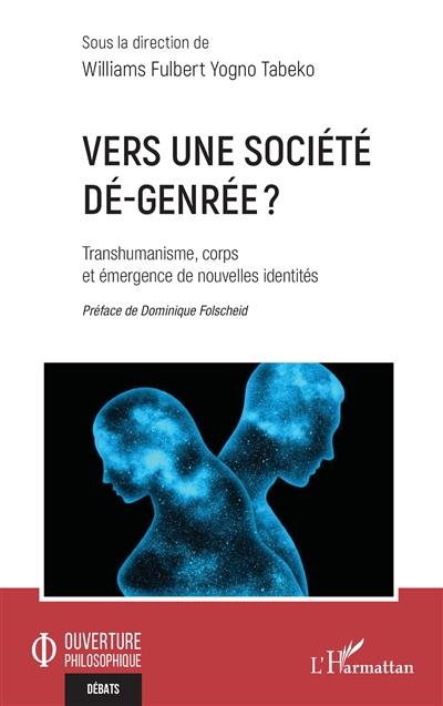 Vers une société dé-genrée ? : transhumanisme, corps et émergence de nouvelles identités