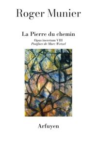 Opus incertum. Vol. 8. La pierre du chemin