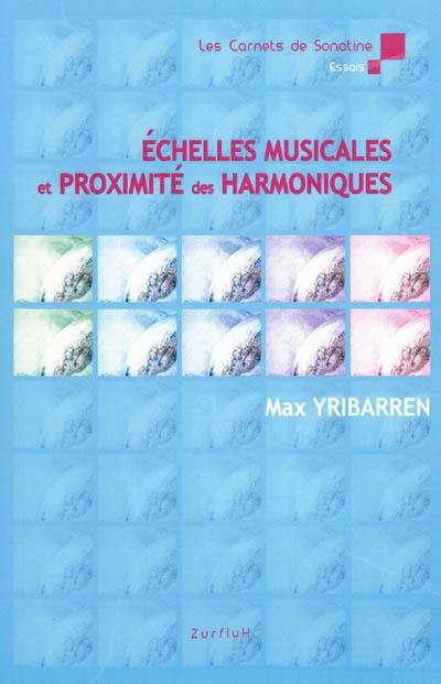 Echelles musicales et proximité des harmoniques ou Comment la gamme chromatique également tempérée (...) trouve sa justification dans la proximité des harmoniques naturels Echelles musicales et proximité des harmoniques ou Comment la gamme chromatique également tempérée (...) trouve sa justification dans la proximité des harmoniques naturels