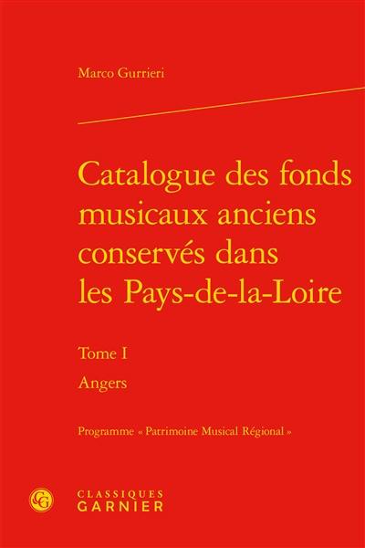 Catalogue des fonds musicaux anciens conservés dans les Pays-de-la-Loire. Vol. 1. Angers Catalogue des fonds musicaux anciens conservés dans les Pays-de-la-Loire. Vol. 1. Angers
