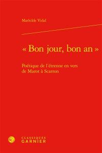 Bon jour, bon an : poétique de l'étrenne en vers de Marot à Scarron