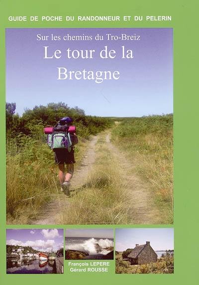 Sur les chemins du Tro-Breiz, le tour de la Bretagne : itinéraires à suivre, commerces, hébergements, histoire... : Dol-de-Bretagne Vannes, Vannes Quimper, Quimper Saint-Pol-de-Léon, Saint-Pol-de-Léon Tréguier, Tréguier Saint-Brieuc, Saint-Brieuc Saint-Malo, Saint-Malo Dol-de Bretagne Sur les chemins du Tro-Breiz, le tour de la Bretagne : itinéraires à suivre, commerces, hébergements, histoire... : Dol-de-Bretagne Vannes, Vannes Quimper, Quimper Saint-Pol-de-Léon, Saint-Pol-de-Léon Tréguier, Tréguier Saint-Brieuc, Saint-Brieuc Saint-Malo, Saint-Malo Dol-de Bretagne