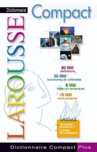 Dictionnaire Larousse compact plus : 80.000 définitions, 50.000 synonymes et contraires, 8.000 notes et remarques, 10.000 noms propres : inclus 180 modèles de lettres et CV, un guide des conjugaisons