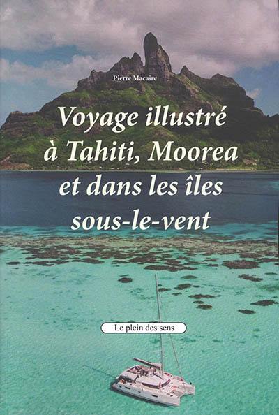 Voyage illustré à Tahiti, Moorea et dans les îles sous-le-vent Voyage illustré à Tahiti, Moorea et dans les îles sous-le-vent