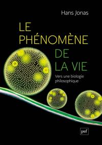 Le phénomène de la vie : vers une biologie philosophique