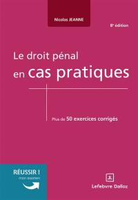 Le droit pénal en cas pratiques : plus de 50 exercices corrigés