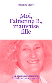 Moi, Fabienne B., mauvaise fille