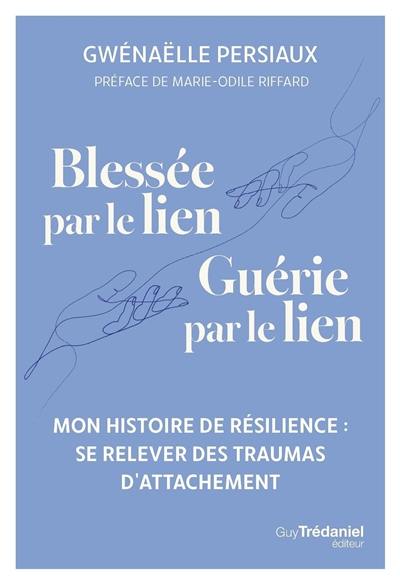 Blessée par le lien, guérie par le lien : se relever des traumas d'attachement