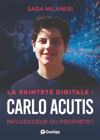 La sainteté digitale : Carlo Acutis : influenceur ou prophète ?