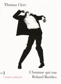 L'homme qui tua Roland Barthes : et autres nouvelles