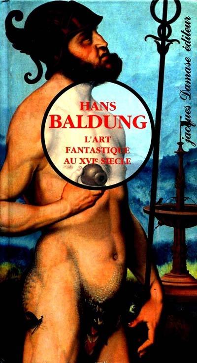 Hans Baldung : l'art fantastique au XVIe siècle Hans Baldung : l'art fantastique au XVIe siècle
