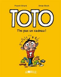 Toto. Vol. 7. T'es pas un cadeau ! Toto. Vol. 7. T'es pas un cadeau !