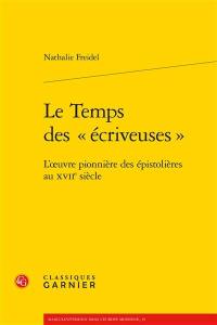 Le temps des écriveuses : l'oeuvre pionnière des épistolières au XVIIe siècle