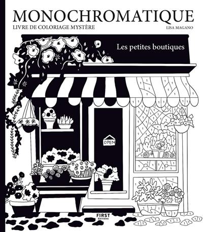 Monochromatique : les petites boutiques : livre de coloriage mystère
