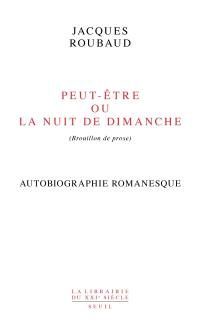 Peut-être ou La nuit de dimanche (brouillon de prose) : autobiographie romanesque