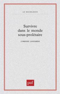 Survivre dans le monde sous-prolétaire