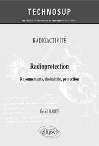 Radioactivité, radioprotection : rayonnements, dosimétrie, protection : niveau B