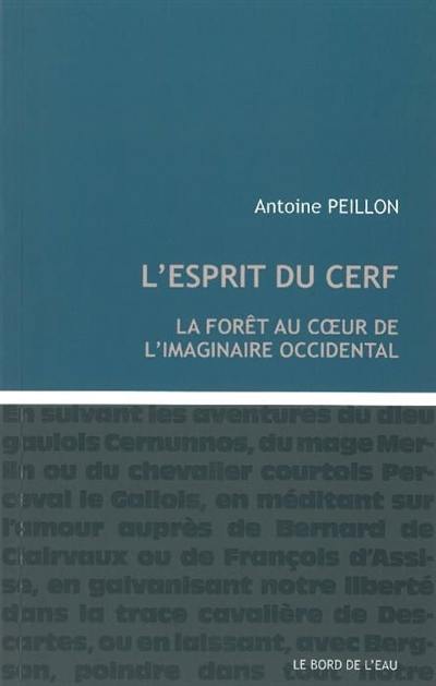 L'esprit du cerf : la forêt au coeur de l'imaginaire occidental