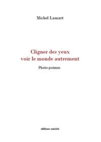 Cligner des yeux voir le monde autrement : photo-poèmes