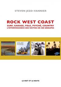 Rock west coast : surf, garage, folk, psyché, country, l'effervescence des sixties en 300 groupes