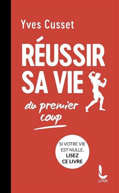 Réussir sa vie du premier coup Réussir sa vie du premier coup