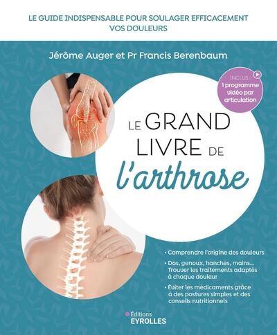 Le grand livre de l'arthrose : comprendre, prévenir, soulager : les méthodes validées pour vivre sans douleur au quotidien