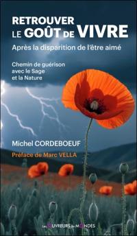 Retrouver le goût de vivre : après la disparition de l'être aimé : chemin de la guérison avec le Sage et la Nature