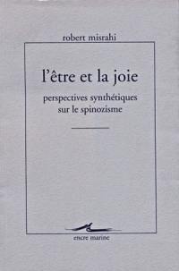 L'être et la joie : perspectives synthétiques sur le spinozisme : écrits sur Spinoza, publiés ou inédits, revus et corrigés, avec notices de transitions (1947-1997)