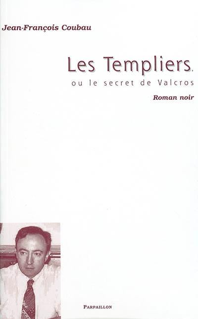 Les Templiers ou Le secret de Valcros : roman noir Les Templiers ou Le secret de Valcros : roman noir