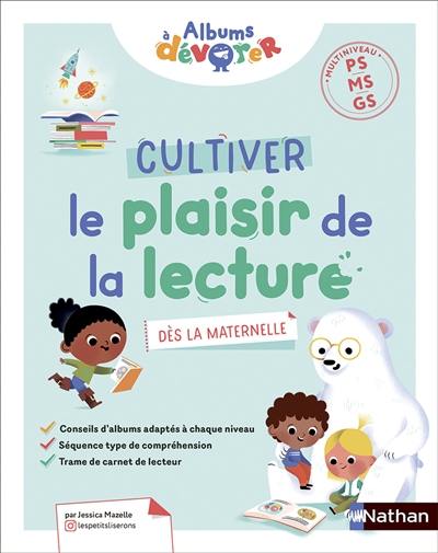 Cultiver le plaisir de la lecture, dès la maternelle : multiniveau PS, MS, GS