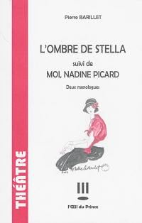 L'ombre de Stella. Moi, Nadine Picard : deux monologues