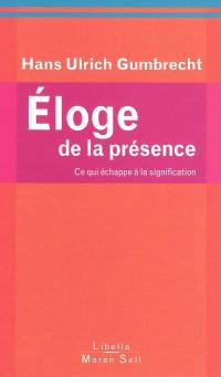 Eloge de la présence : ce qui échappe à la signification