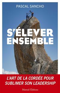S'élever ensemble : l'art de la cordée pour sublimer son leadership