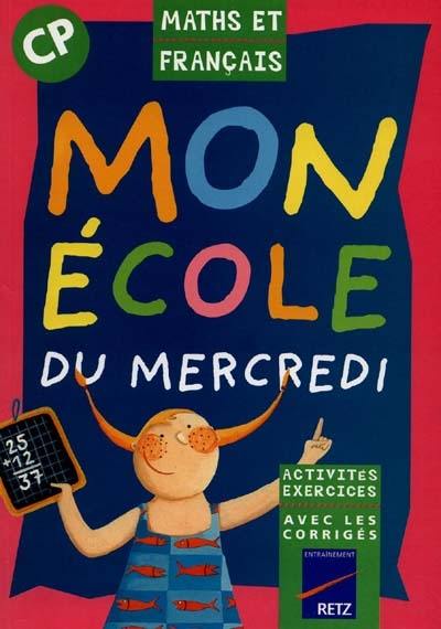 Mon école du mercredi, CP : maths et français Mon école du mercredi, CP : maths et français