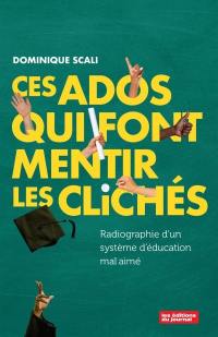 Ces ados qui font mentir les clichés : Radiographie d'un système d'éducation mal aimé