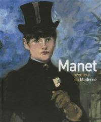Manet inventeur du moderne : exposition, Musée d'Orsay, 5 avril-3 juillet 2011
