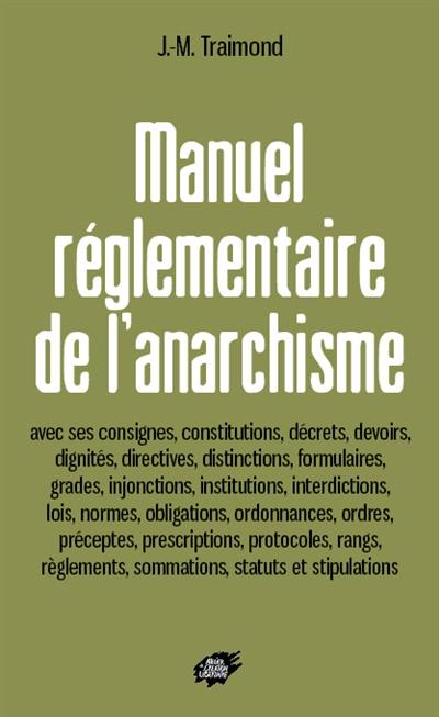 Manuel réglementaire de l'anarchisme : avec ses consignes, constitutions, décrets, devoirs... Manuel réglementaire de l'anarchisme : avec ses consignes, constitutions, décrets, devoirs...