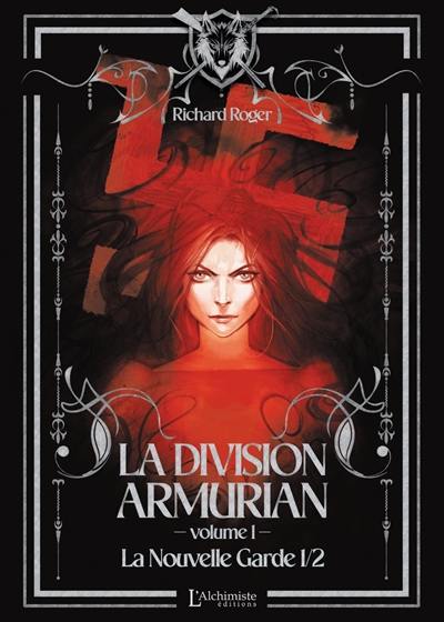 La Division Armurian. Vol. 1. La nouvelle garde : 1ère partie La Division Armurian. Vol. 1. La nouvelle garde : 1ère partie