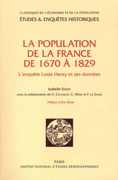 La population de la France de 1670 à 1829 : l'enquête Louis Henry et ses données La population de la France de 1670 à 1829 : l'enquête Louis Henry et ses données