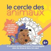 Le cercle des animaux : Colorie et découvre la force qui brille en toi : 21 animaux protecteurs pour t’accompagner dans tes rêves et dans ton cœur.