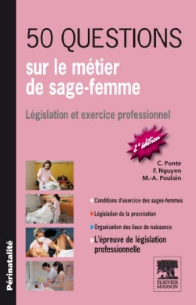 50 questions sur le métier de sage-femme : législation et exercice professionnel 50 questions sur le métier de sage-femme : législation et exercice professionnel