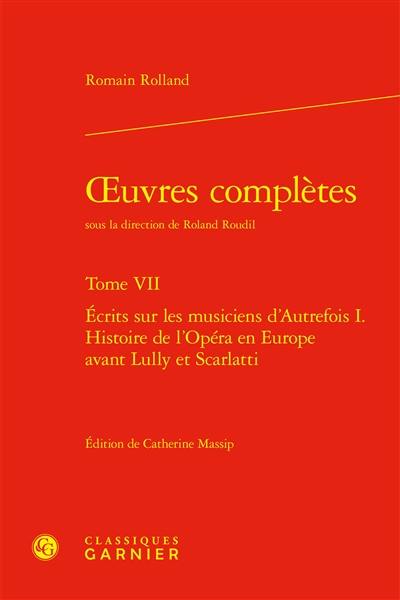 Oeuvres complètes. Vol. 7. Ecrits sur les musiciens d'autrefois I. : histoire de l'opéra en Europe avant Lully et Scarlatti Oeuvres complètes. Vol. 7. Ecrits sur les musiciens d'autrefois I. : histoire de l'opéra en Europe avant Lully et Scarlatti