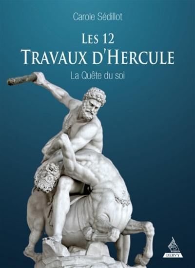 Les 12 travaux d'Hercule : la quête du soi Les 12 travaux d'Hercule : la quête du soi