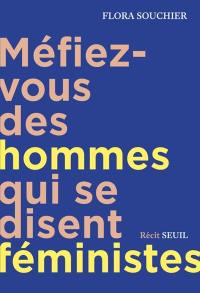 Méfiez-vous des hommes qui se disent féministes : journal d'emprise, riposte